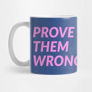 Prove Them Wrong Mug